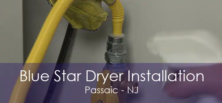 Blue Star Dryer Installation Passaic - NJ
