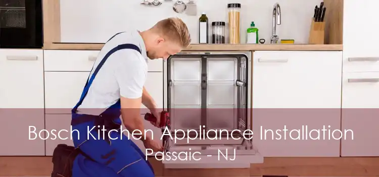 Bosch Kitchen Appliance Installation Passaic - NJ