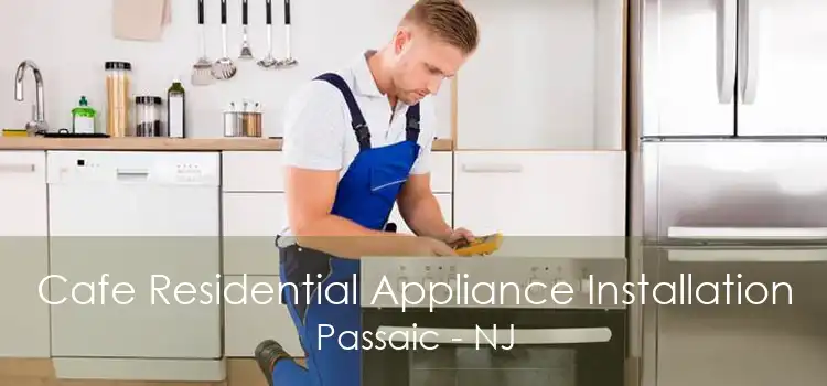 Cafe Residential Appliance Installation Passaic - NJ