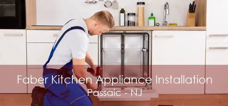 Faber Kitchen Appliance Installation Passaic - NJ