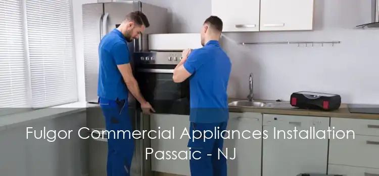 Fulgor Commercial Appliances Installation Passaic - NJ