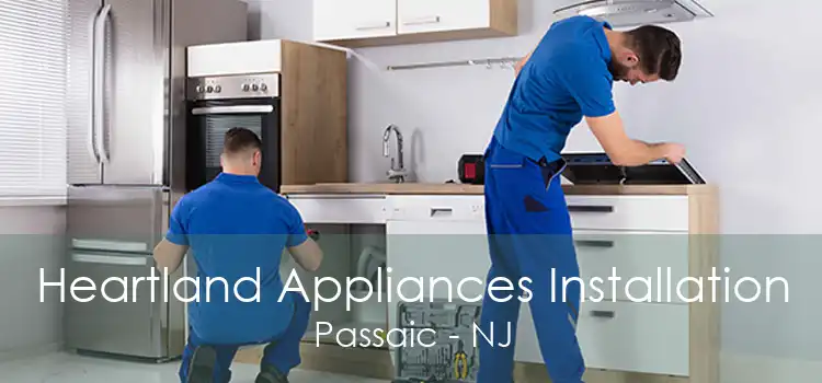 Heartland Appliances Installation Passaic - NJ