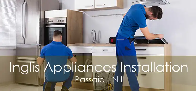 Inglis Appliances Installation Passaic - NJ