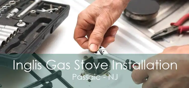 Inglis Gas Stove Installation Passaic - NJ