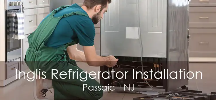 Inglis Refrigerator Installation Passaic - NJ
