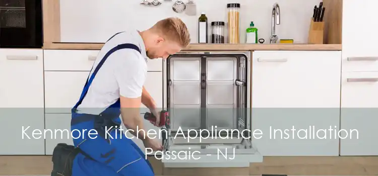 Kenmore Kitchen Appliance Installation Passaic - NJ