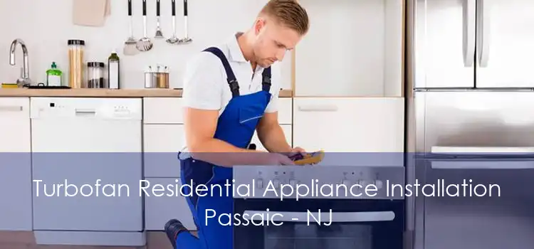 Turbofan Residential Appliance Installation Passaic - NJ