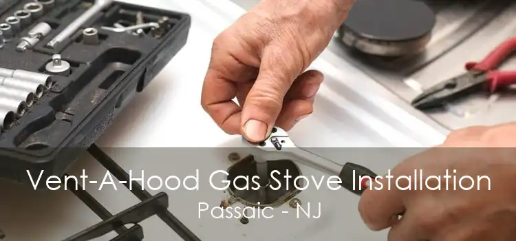 Vent-A-Hood Gas Stove Installation Passaic - NJ