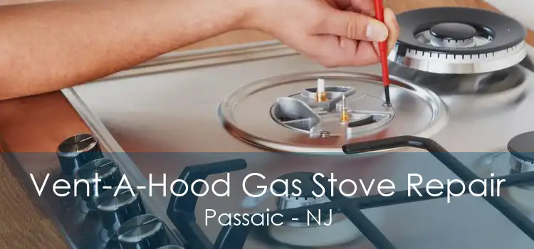 Vent-A-Hood Gas Stove Repair Passaic - NJ
