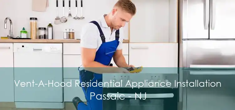 Vent-A-Hood Residential Appliance Installation Passaic - NJ