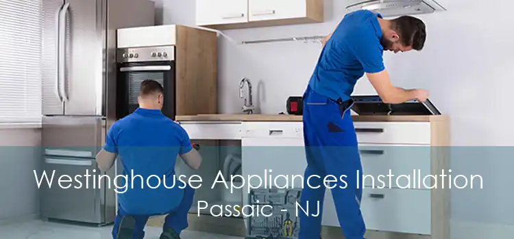 Westinghouse Appliances Installation Passaic - NJ